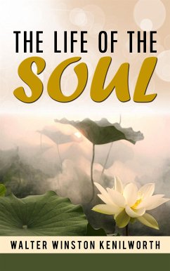 The life of the soul (eBook, ePUB) - Winston Kenilworth, Walter