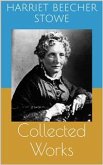 Collected Works (Complete and Illustrated Editions: Uncle Tom's Cabin, Queer Little Folks, The Chimney-Corner, ...) (eBook, ePUB)