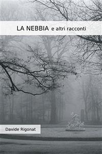 LA NEBBIA e altri racconti (eBook, ePUB) - Rigonat, Davide