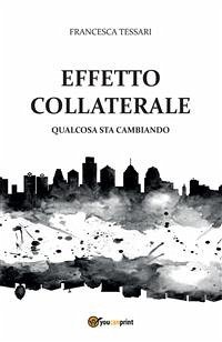 Effetto collaterale - Qualcosa sta cambiando (eBook, ePUB) - Tessari, Francesca
