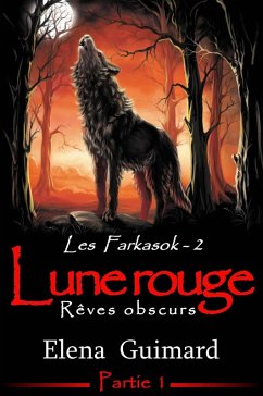 Les Farkasok - Lune Rouge : 1 - Rêves obscurs (eBook, ePUB) - Guimard, Elena