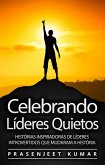 Celebrando Lideres Quietos: Historias Inspiradoras De Lideres Introvertidos Que Mudaram A Historia (eBook, ePUB)