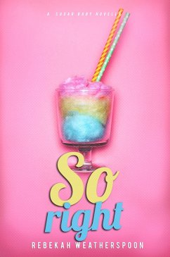 So Right (A Sugar Baby Novella, #2) (eBook, ePUB) - Weatherspoon, Rebekah