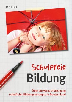 Schulfreie Bildung (eBook, ePUB) - Edel, Jan