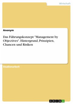 Das Führungskonzept &quote;Management by Objectives&quote;. Hintergrund, Prinzipien, Chancen und Risiken (eBook, PDF)