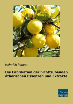 Cover Die Fabrikation der nichttrübenden ätherischen Essenzen und Extrakte