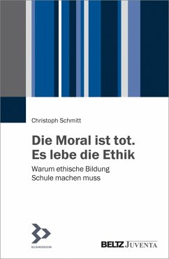 Die Moral ist tot. Es lebe die Ethik (eBook, PDF) - Schmitt, Christoph