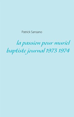 La passion pour muriel baptiste journal 1973 1974 (eBook, ePUB) - Sansano, Patrick
