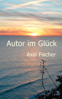 Autor im Glück (eBook, ePUB) - Fischer, Axel