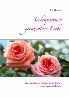 Seelenpartner grenzenlose Liebe (eBook, ePUB) - Fischer, Iris