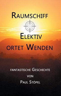 Raumschiff Elektiv ortet Wenden (eBook, ePUB) - Stöpel, Paul