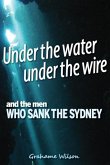 Under the Water under the Wire and the Men who Sank the Sydney