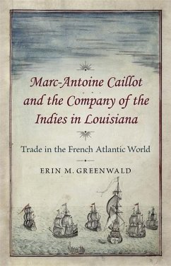 Marc-Antoine Caillot and the Company of the Indies in Louisiana - Greenwald, Erin M