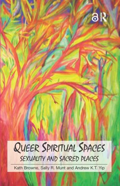 Queer Spiritual Spaces - Browne, Kath; Munt, Sally R; Yip, Andrew Kam-Tuck