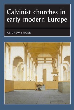 Calvinist churches in early modern Europe - Spicer, Andrew