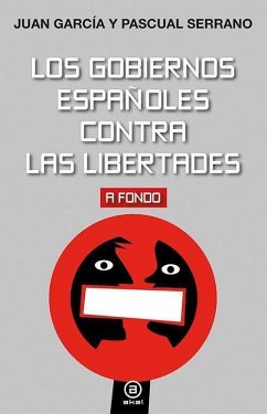 Los gobiernos españoles contra las libertades - Serrano Jiménez, Pascual; García Mollá, Juan