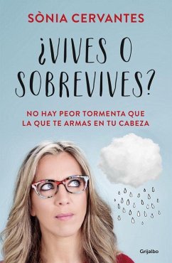 ¿Vives o sobrevives? : no hay peor tormenta que la que te armas en tu cabeza - Cervantes Pascual, Sònia; Cervantes, Sonia
