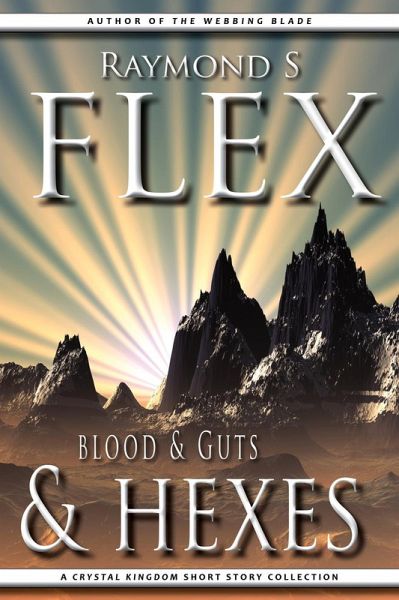 Blood & Guts & Hexes: A Crystal Kingdom Short Story Collection (eBook, ePUB) Blood & Guts & Hexes: A Crystal Kingdom Short Story Collection (eBook, ePUB)