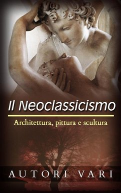 Cover Il Neoclassicismo - Architettura, pittura e scultura (eBook, ePUB)