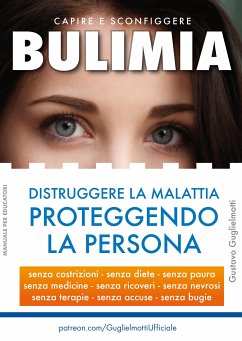 BULIMIA - Distruggere la malattia proteggendo la persona (eBook, ePUB) - Guglielmotti, Gustavo