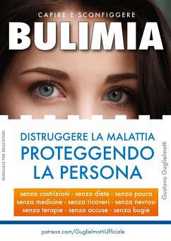 BULIMIA - Distruggere la malattia proteggendo la persona (fixed-layout eBook, ePUB) - Guglielmotti, Gustavo