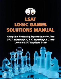 LSAT Logic Games Solutions Manual: Analytical Reasoning Explanations for June 2007, SuperPrep A, B, C, SuperPrep II C, and Official LSAT PrepTests 1-6 - Tatro, Morley
