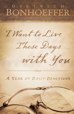 I Want to Live These Days with You - Bonhoeffer, Dietrich