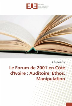 Le Forum de 2001 en Côte d'Ivoire : Auditoire, Ethos, Manipulation - Tra, Bi Tra Justin