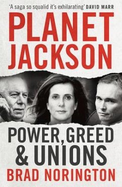 Planet Jackson: Power, Greed and Unions - Norington, Brad