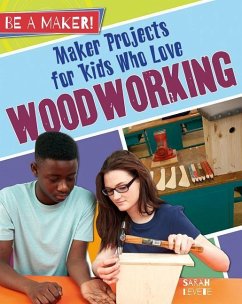 Maker Projects for Kids Who Love Woodworking - Levete, Sarah