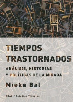 Tiempos trastornados : análisis, historias y políticas de la mirada - Bal, Mieke