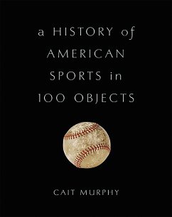 A History of American Sports in 100 Objects - Murphy, Cait