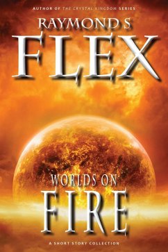 Worlds On Fire: A Short Story Collection (Fantasy Short Stories, #2) (eBook, ePUB) - Flex, Raymond S