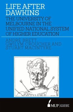 Life After Dawkins: The University of Melbourne in the Unified National System of Higher Education - Macintyre, Stuart; Croucher, Gwilym; Brett, André