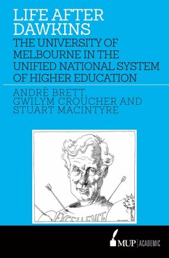 Life After Dawkins: The University of Melbourne in the Unified National System of Higher Education - Macintyre, Stuart; Croucher, Gwilym; Brett, André