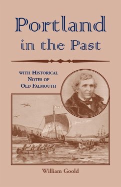 Portland in the Past With Historical Notes of Old Falmouth - Goold, William