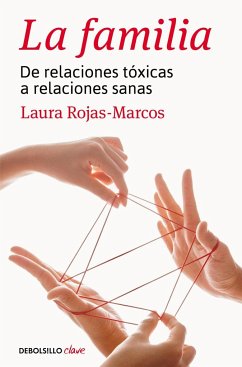 La familia : de relaciones tóxicas a relaciones sanas - Rojas-Marcos, Laura