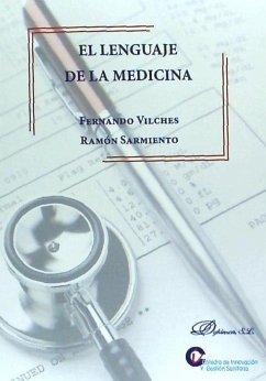 El lenguaje de la medicina - Sarmiento, Ramón; Vilches Vivancos, Fernando