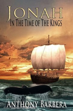 Jonah In the Time of the Kings: A Novel (Mighty Men and Women of the Bible, #1) (eBook, ePUB) - Barbera, Anthony