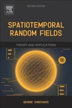 Spatiotemporal Random Fields - Christakos, George (Professor, Dept of Geography, San Diego State Un