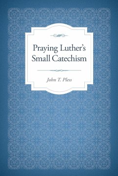 Praying Luther's Small Catechism - Pless, John T