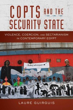 Copts and the Security State: Violence, Coercion, and Sectarianism in Contemporary Egypt - Guirguis, Laure