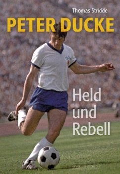 Peter Ducke - Held und Rebell - Stridde, Thomas;Ducke, Peter