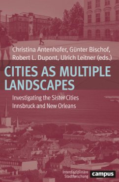 Cities as Multiple Landscapes - Investigating the Sister Cities Innsbruck and New Orleans - Cities as Multiple Landscapes