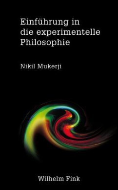 Einführung in die experimentelle Philosophie - Mukerji, Nikil