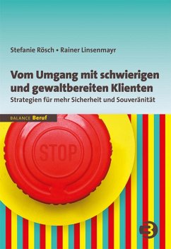 Vom Umgang mit schwierigen und gewaltbereiten Klienten - Rösch, Stefanie;Linsenmayr, Rainer
