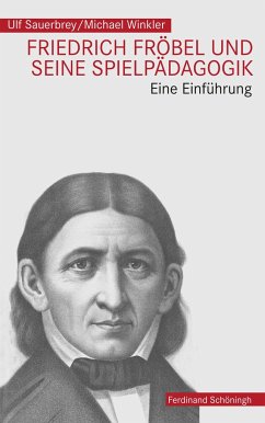 Friedrich Fröbel und seine Spielpädagogik - Winkler, Michael;Sauerbrey, Ulf