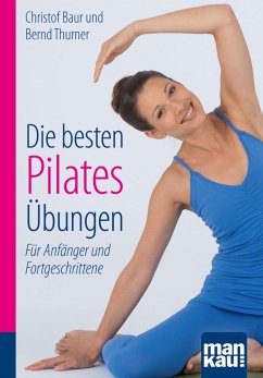 Die besten Pilates-Übungen. Kompakt-Ratgeber (eBook, ePUB) - Baur, Christof; Thurner, Bernd