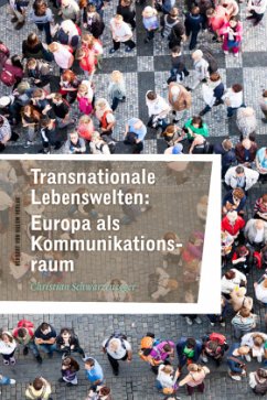 Transnationale Lebenswelten: Europa als Kommunikationsraum - Schwarzenegger, Christian