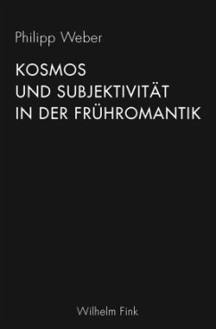 Kosmos und Subjektivität in der Frühromantik - Weber, Philipp